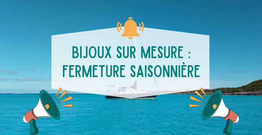 Bijoux sur mesure : fermeture saisonnière
