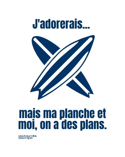 J'adorerais... mais ma planche et moi, on a des plans
