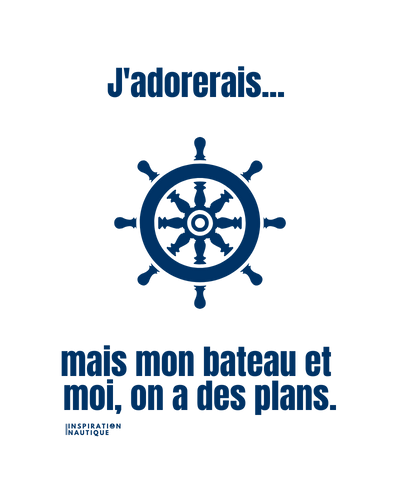 J'adorerais... mais mon bateau et moi, on a des plans (roue)