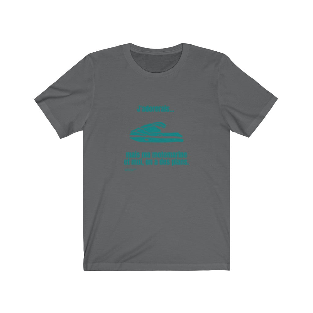 Unisex T-shirt: I would love to... but my watercraft and I have plans - Teal visual
