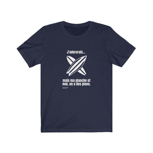 T-shirt unisexe : J'adorerais... mais ma planche et moi, on a des plans - Visuel blanc