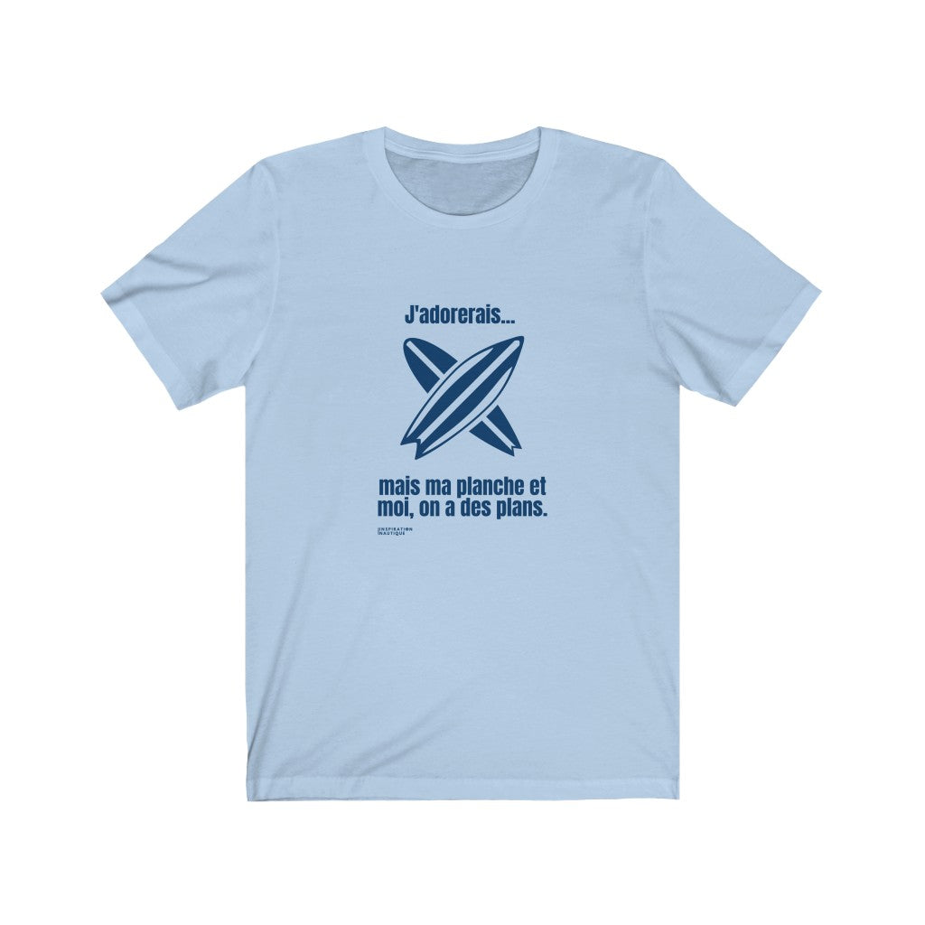 Unisex t-shirt: I would love to... but my board and I have plans - Marine visual