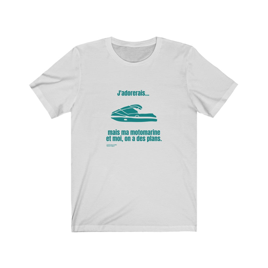 T-shirt unisexe : J'adorerais... mais ma motomarine et moi, on a des plans - Visuel sarcelle